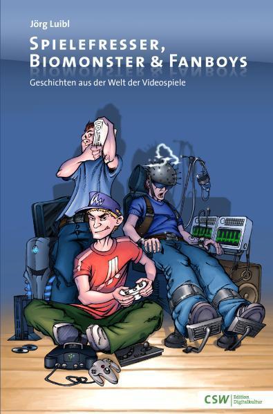 Jörg Luibl - Spielefresser, Biomonster & Fanboys