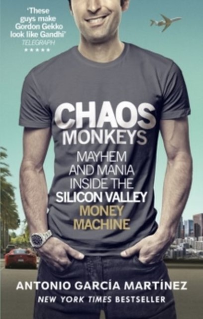 Antonio Garcia Martinez - Chaos Monkeys