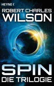 Robert Charles Wilson - Spin - Die Trilogie