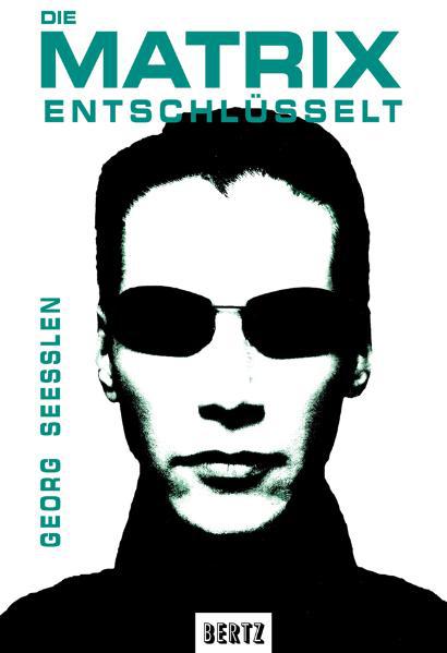 Georg Seesslen - Die Matrix entschlüsselt